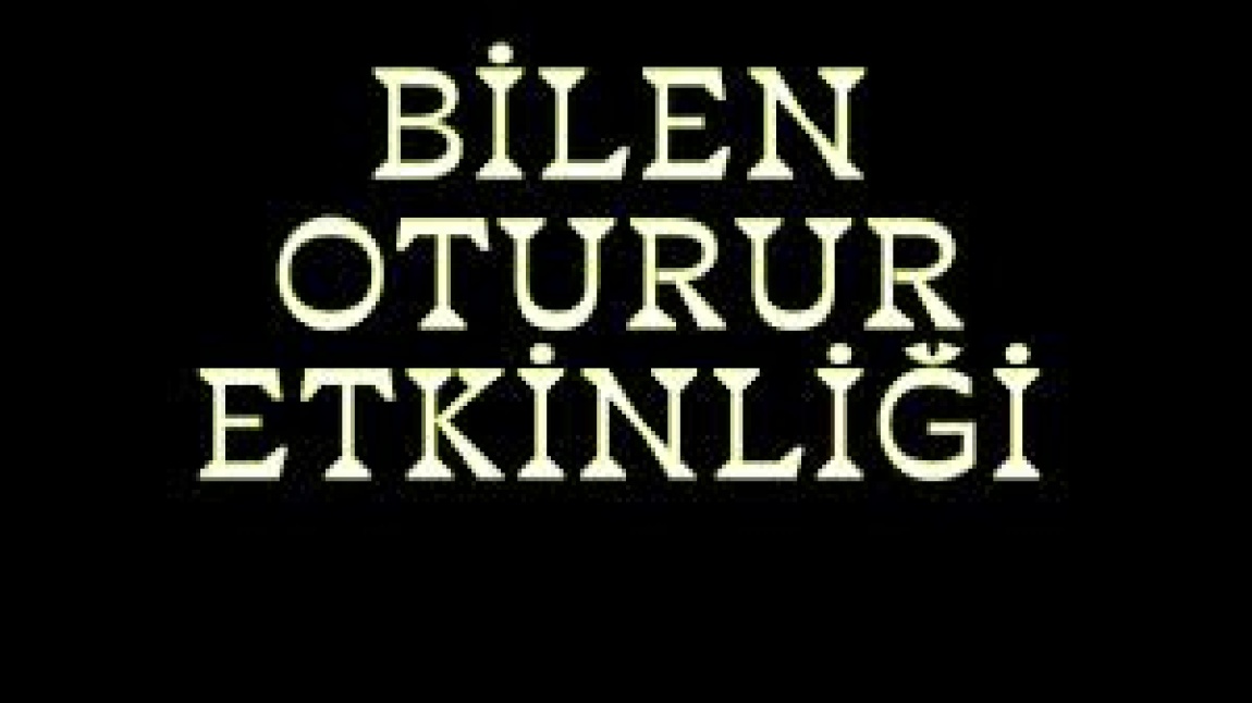 BİLEN OTURUR ETKİNLİĞİ